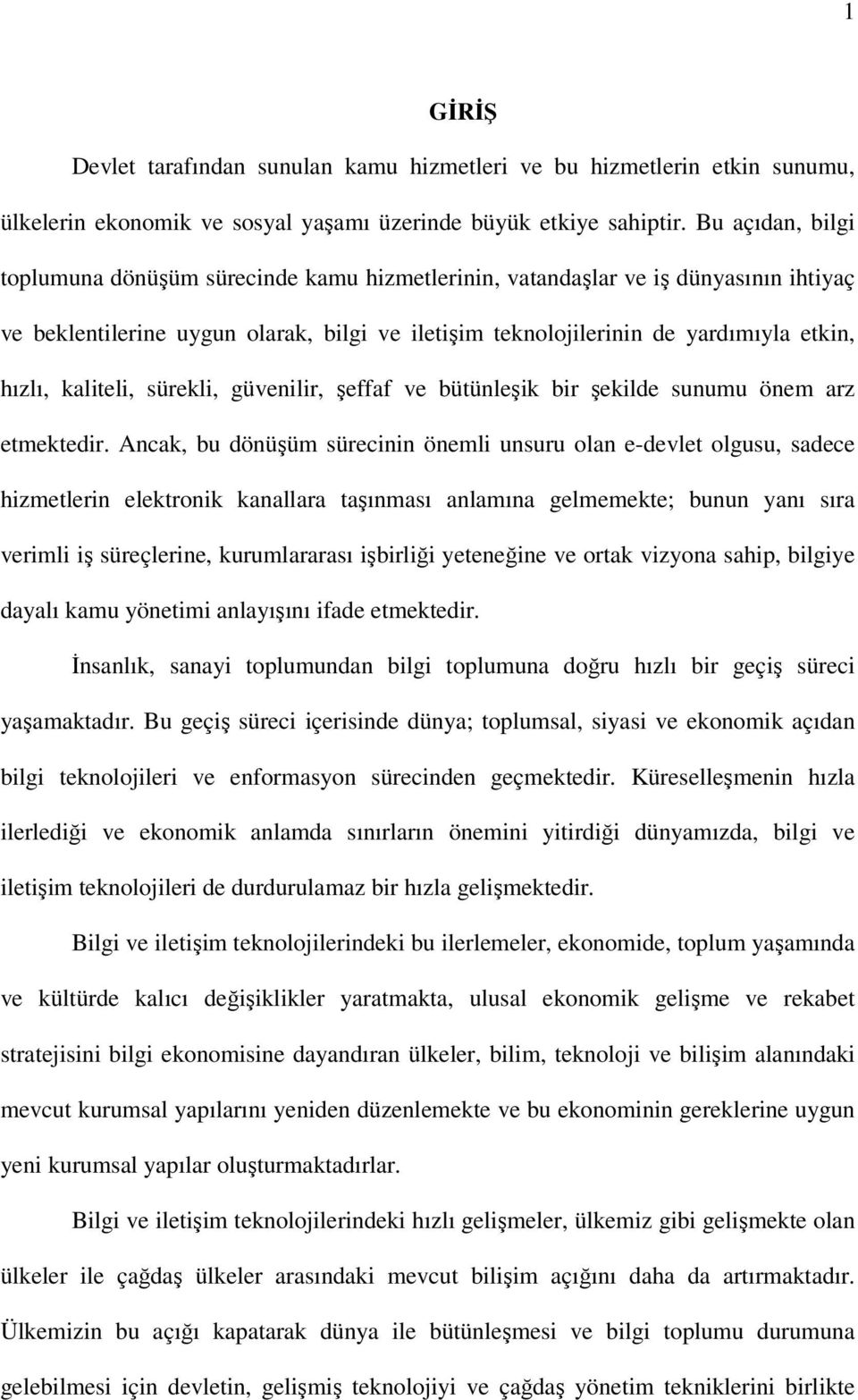 kaliteli, sürekli, güvenilir, şeffaf ve bütünleşik bir şekilde sunumu önem arz etmektedir.