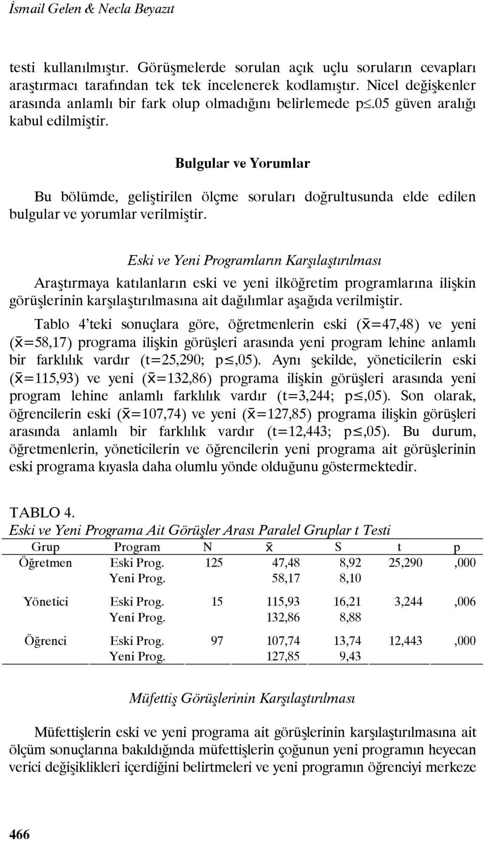 Bulgular ve Yorumlar Bu bölümde, geliştirilen ölçme soruları doğrultusunda elde edilen bulgular ve yorumlar verilmiştir.