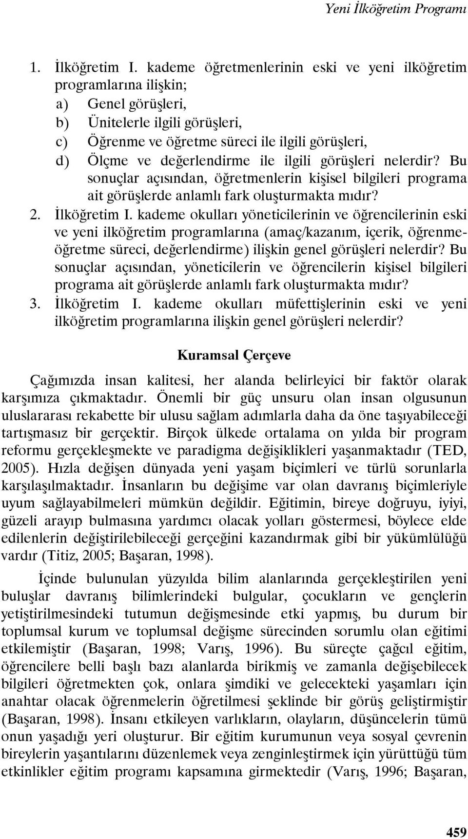 ile ilgili görüşleri nelerdir? Bu sonuçlar açısından, öğretmenlerin kişisel bilgileri programa ait görüşlerde anlamlı fark oluşturmakta mıdır? 2. İlköğretim I.