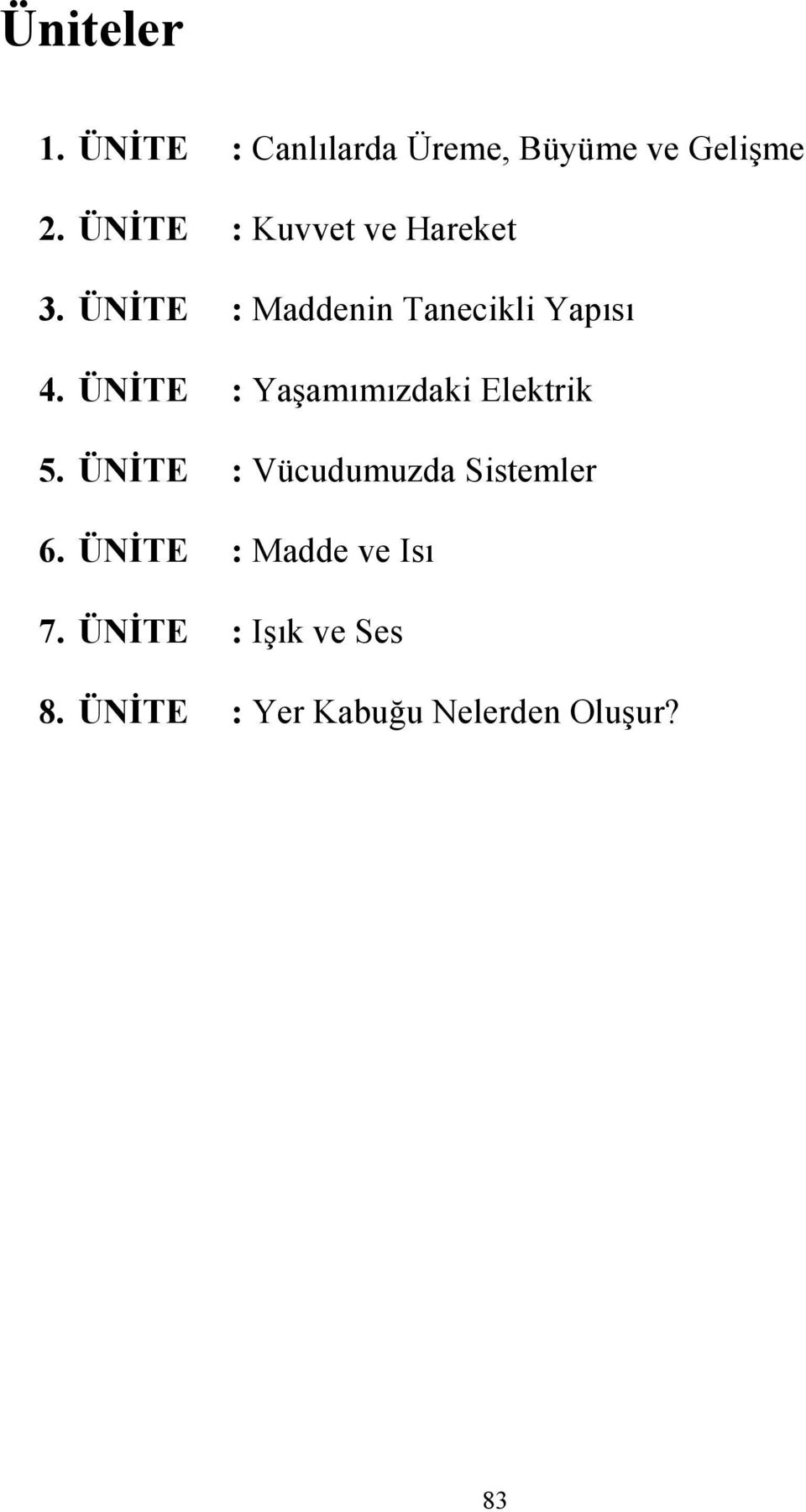 Ü ĐTE : Yaşamımızdaki Elektrik 5. Ü ĐTE : Vücudumuzda Sistemler 6.