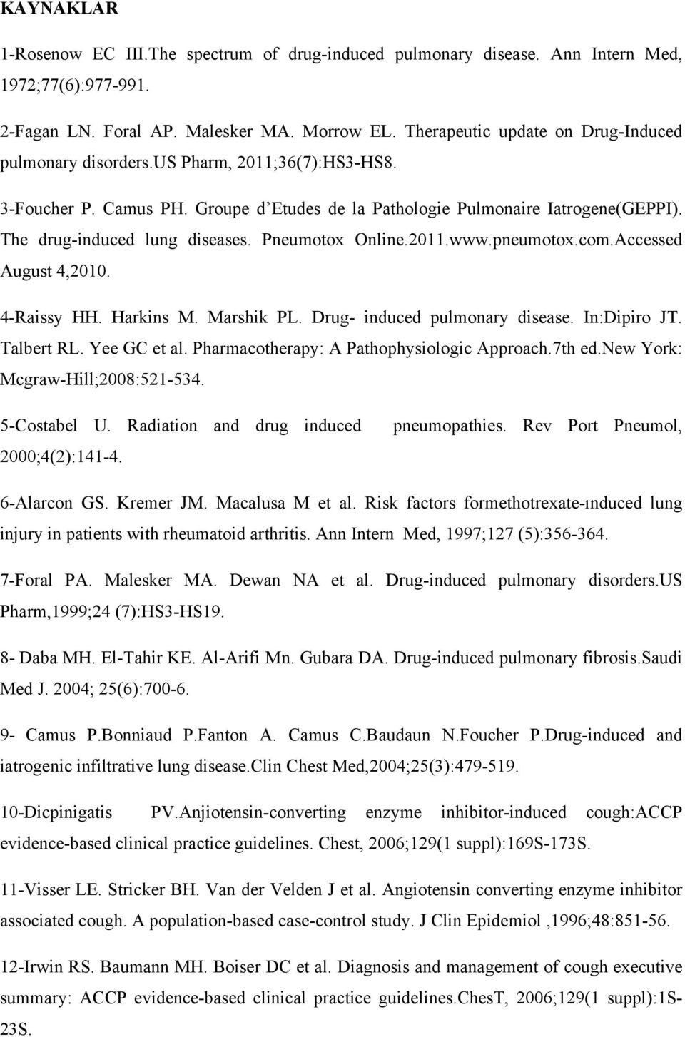 The drug-induced lung diseases. Pneumotox Online.2011.www.pneumotox.com.Accessed August 4,2010. 4-Raissy HH. Harkins M. Marshik PL. Drug- induced pulmonary disease. In:Dipiro JT. Talbert RL.