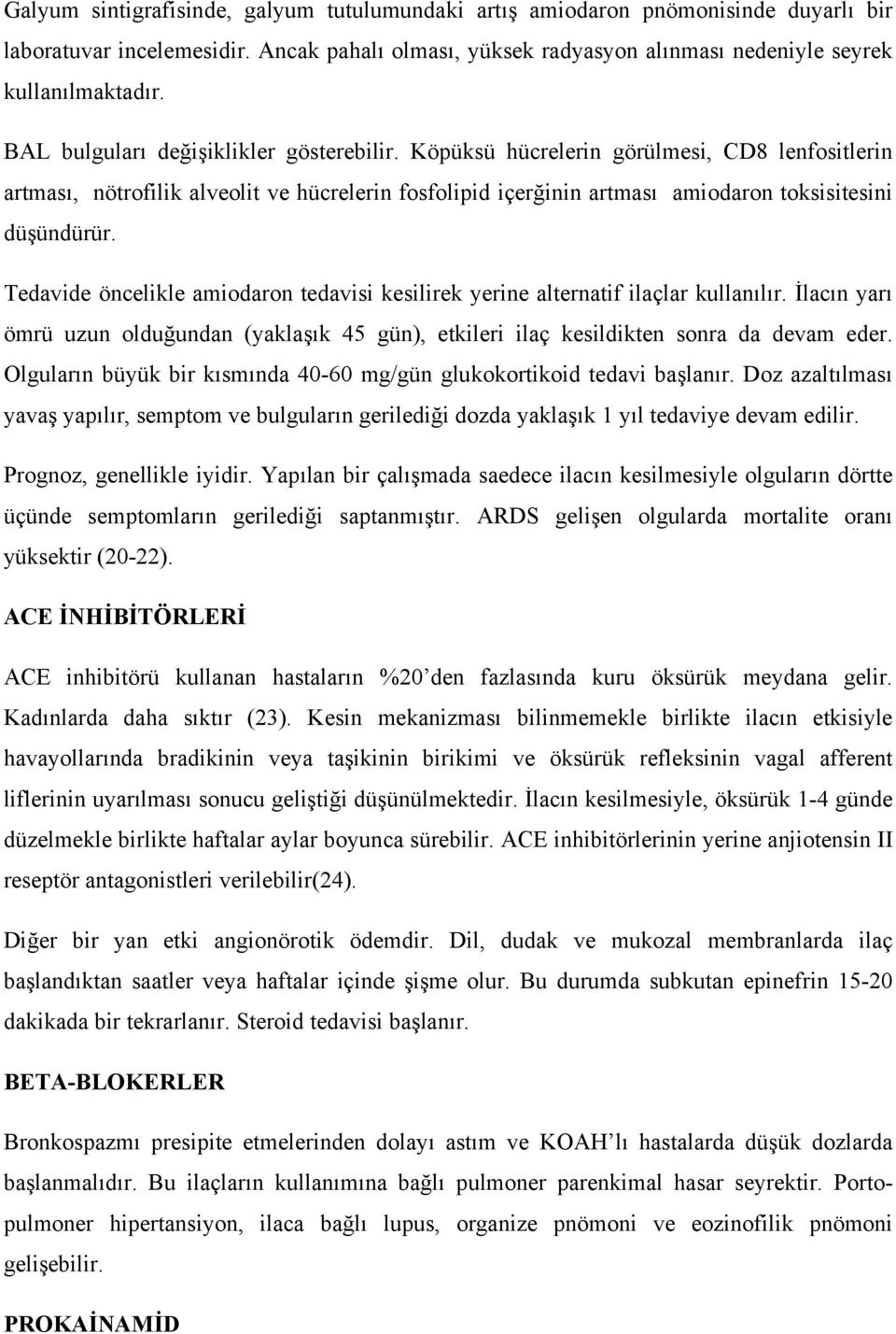 Tedavide öncelikle amiodaron tedavisi kesilirek yerine alternatif ilaçlar kullanılır. İlacın yarı ömrü uzun olduğundan (yaklaşık 45 gün), etkileri ilaç kesildikten sonra da devam eder.