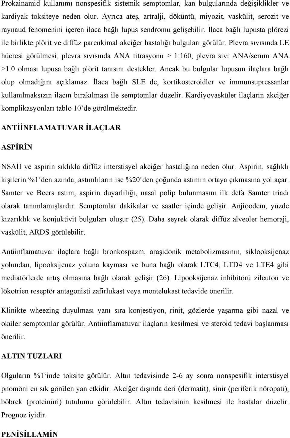 İlaca bağlı lupusta plörezi ile birlikte plörit ve diffüz parenkimal akciğer hastalığı bulguları görülür.