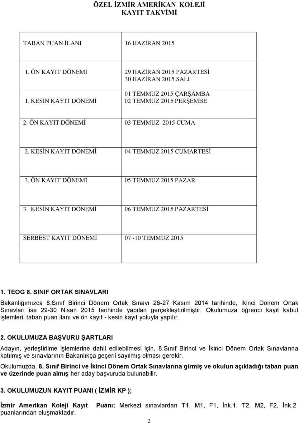 KESİN KAYIT DÖNEMİ 06 TEMMUZ 2015 PAZARTESİ SERBEST KAYIT DÖNEMİ 07-10 TEMMUZ 2015 1. TEOG 8. SINIF ORTAK SINAVLARI Bakanlığımızca 8.