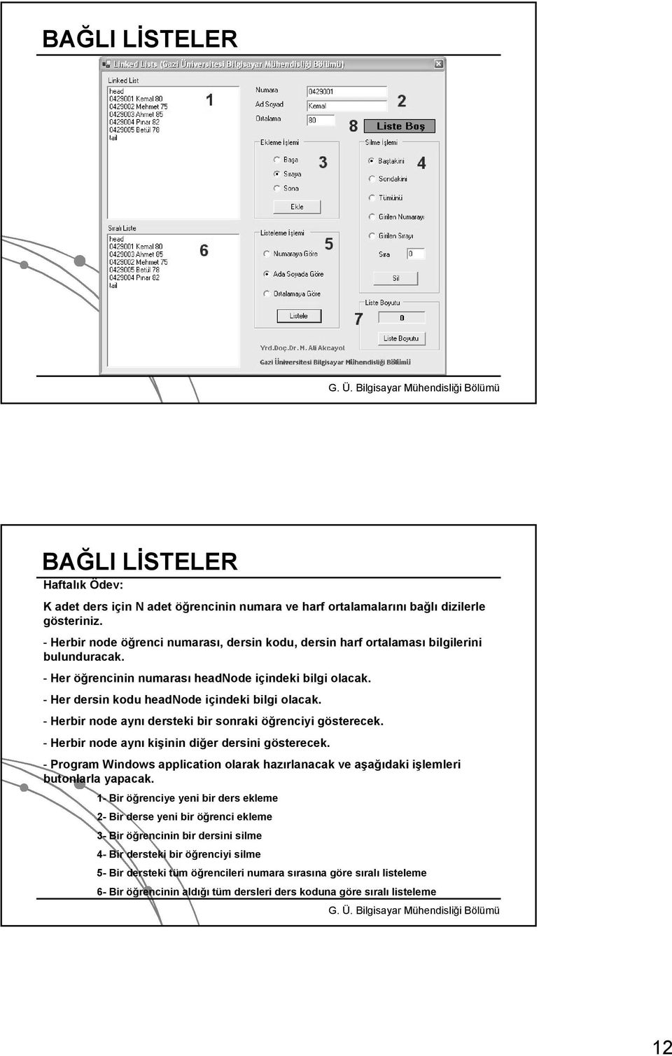 - Herbir node aynı dersteki bir sonraki öğrenciyi gösterecek. - Herbir node aynı kişinin diğer dersini gösterecek.