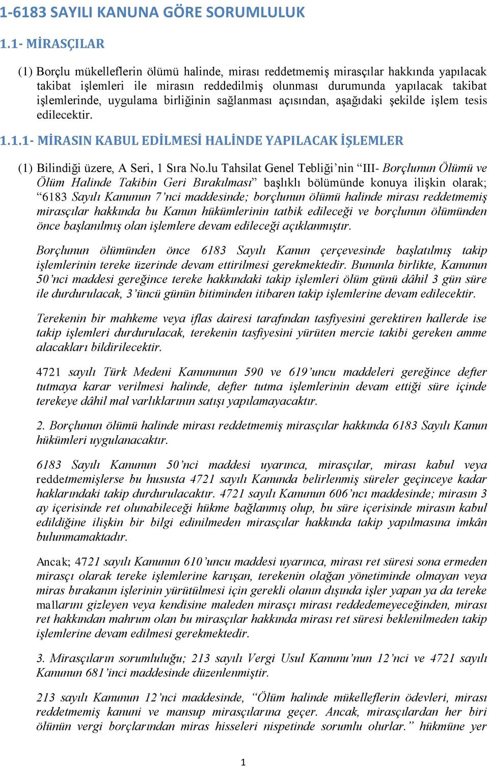 uygulama birliğinin sağlanması açısından, aşağıdaki şekilde işlem tesis edilecektir. 1.1.1- MİRASIN KABUL EDİLMESİ HALİNDE YAPILACAK İŞLEMLER (1) Bilindiği üzere, A Seri, 1 Sıra No.