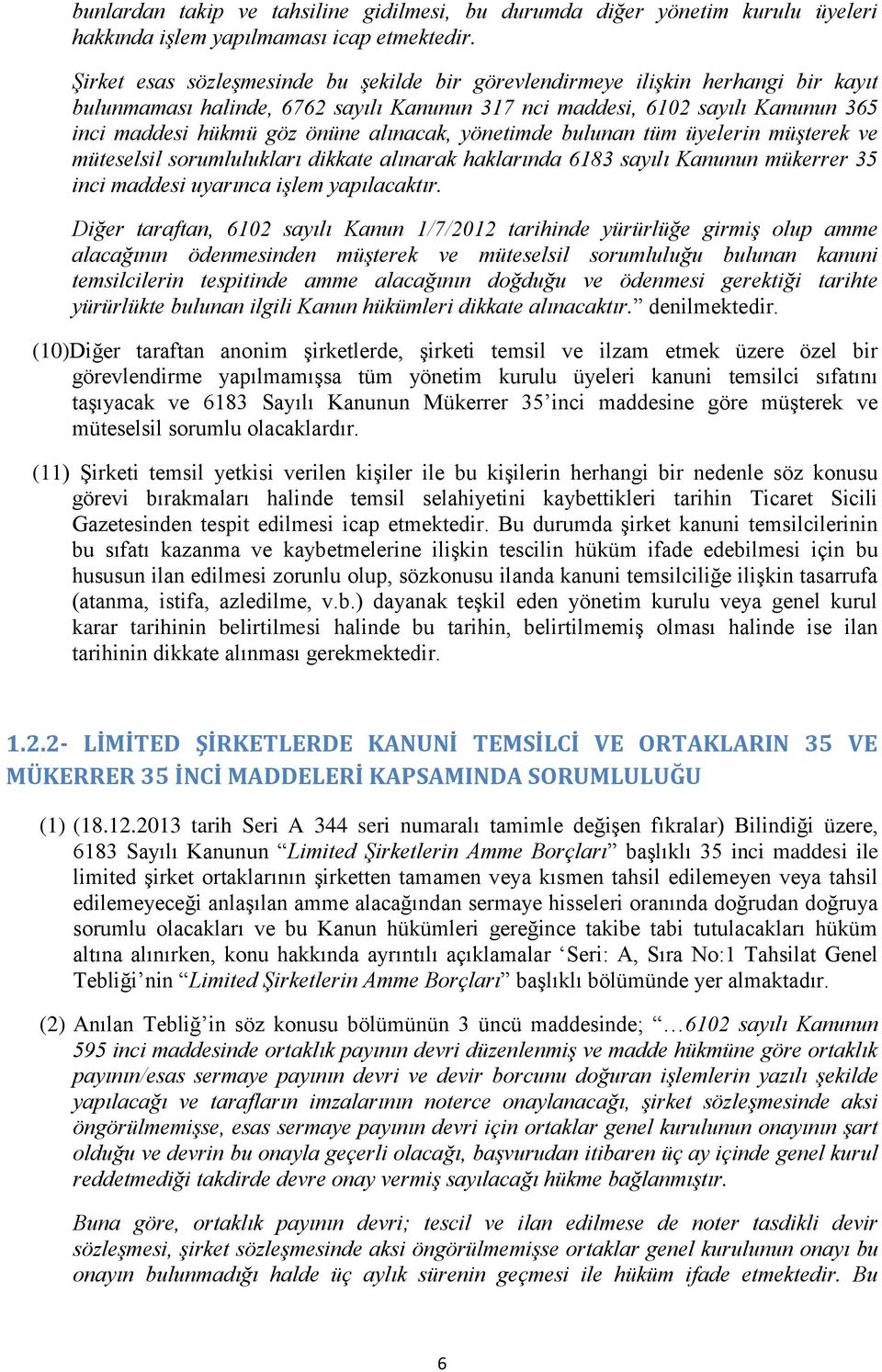 alınacak, yönetimde bulunan tüm üyelerin müşterek ve müteselsil sorumlulukları dikkate alınarak haklarında 6183 sayılı Kanunun mükerrer 35 inci maddesi uyarınca işlem yapılacaktır.