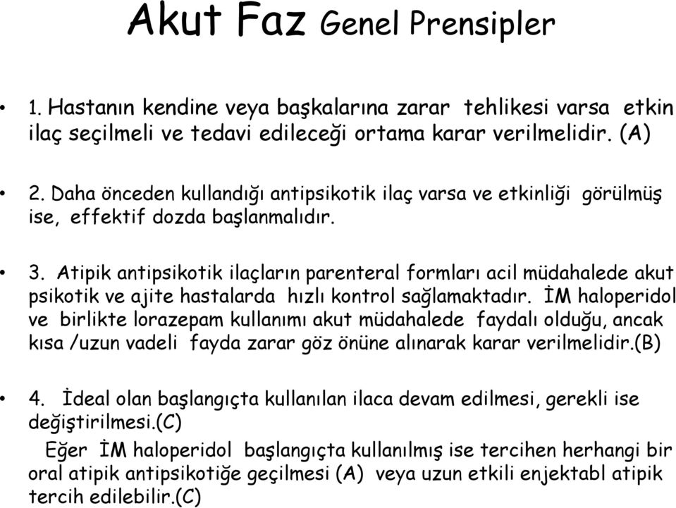 Atipik antipsikotik ilaçların parenteral formları acil müdahalede akut psikotik ve ajite hastalarda hızlı kontrol sağlamaktadır.