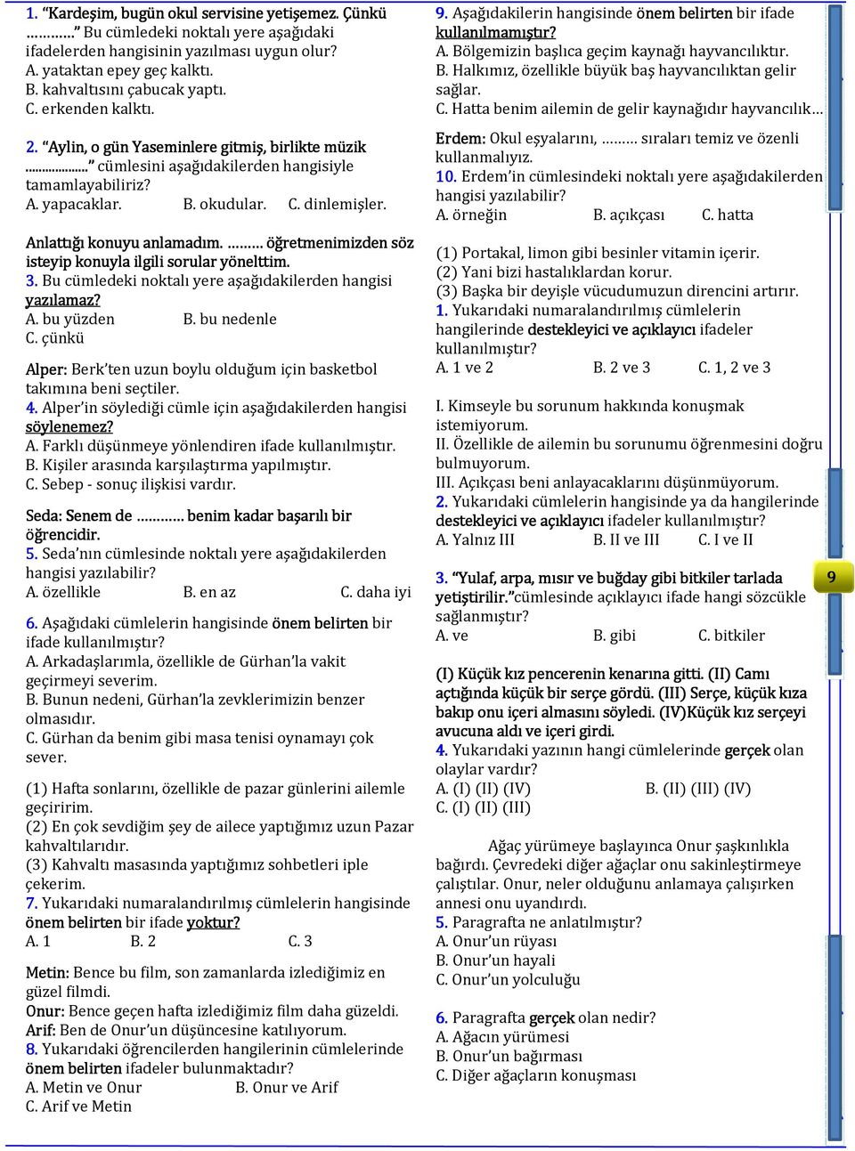 öğretmenimizden söz isteyip konuyla ilgili sorular yönelttim. 3. Bu cümledeki noktalı yere aşağıdakilerden hangisi yazılamaz? A. bu yüzden B. bu nedenle C.