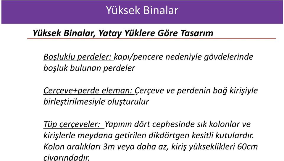 Tüp çerçeveler: Yapının dört cephesinde sık kolonlar ve kirişlerle meydana getirilen