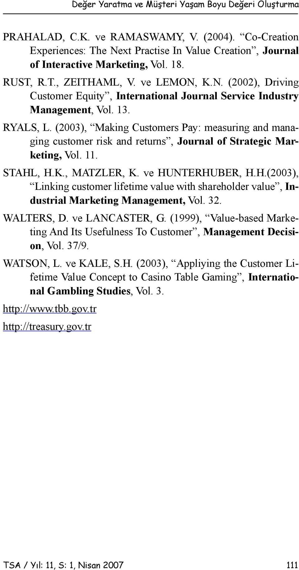 (2003), Making Customers Pay: measuring and managing customer risk and returns, Journal of Strategic Marketing, Vol. 11. STAHL