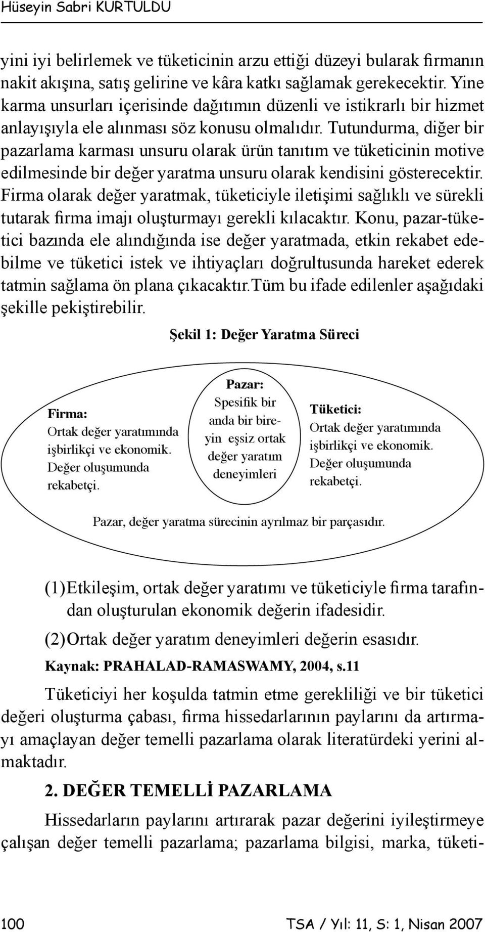 Tutundurma, diğer bir pazarlama karması unsuru olarak ürün tanıtım ve tüketicinin motive edilmesinde bir değer yaratma unsuru olarak kendisini gösterecektir.