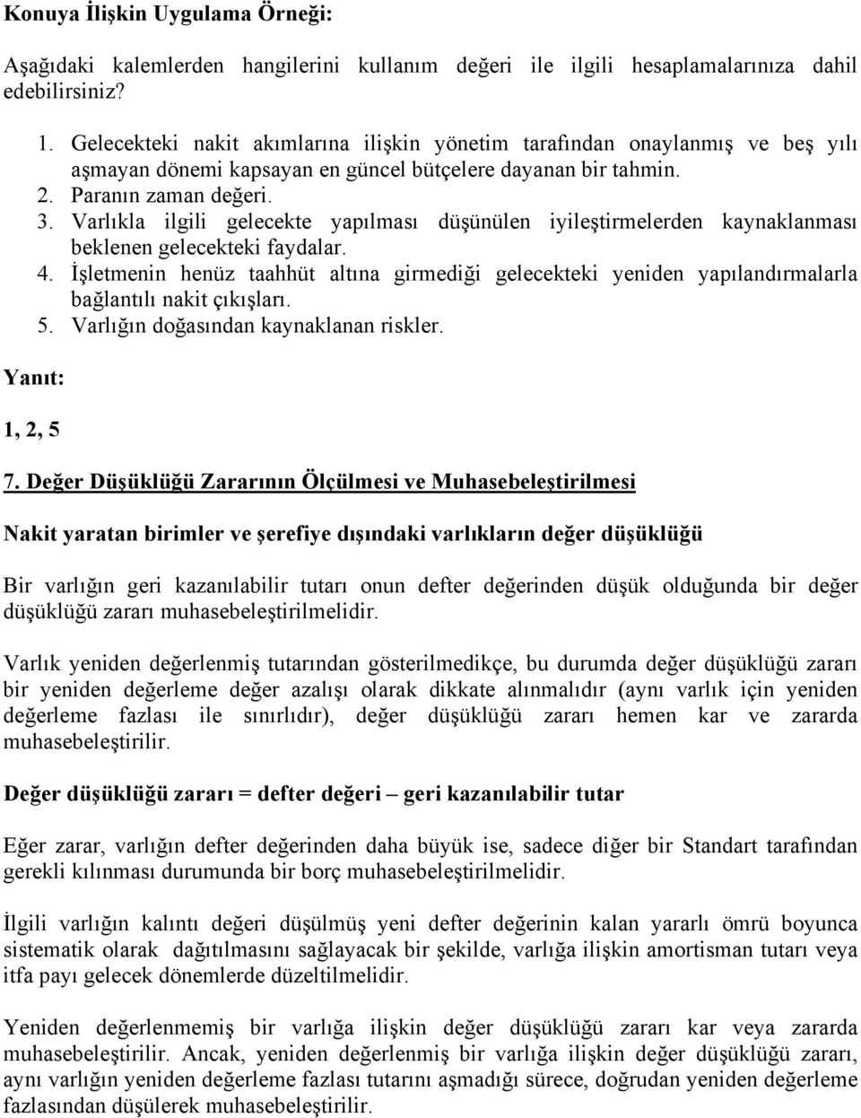 Varlıkla ilgili gelecekte yapılması düşünülen iyileştirmelerden kaynaklanması beklenen gelecekteki faydalar. 4.