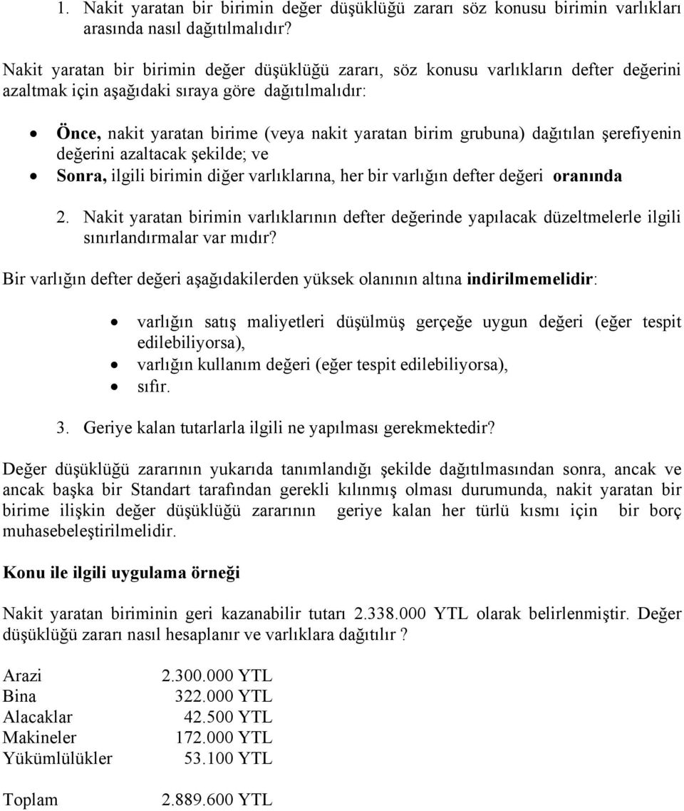 grubuna) dağıtılan şerefiyenin değerini azaltacak şekilde; ve Sonra, ilgili birimin diğer varlıklarına, her bir varlığın defter değeri oranında 2.