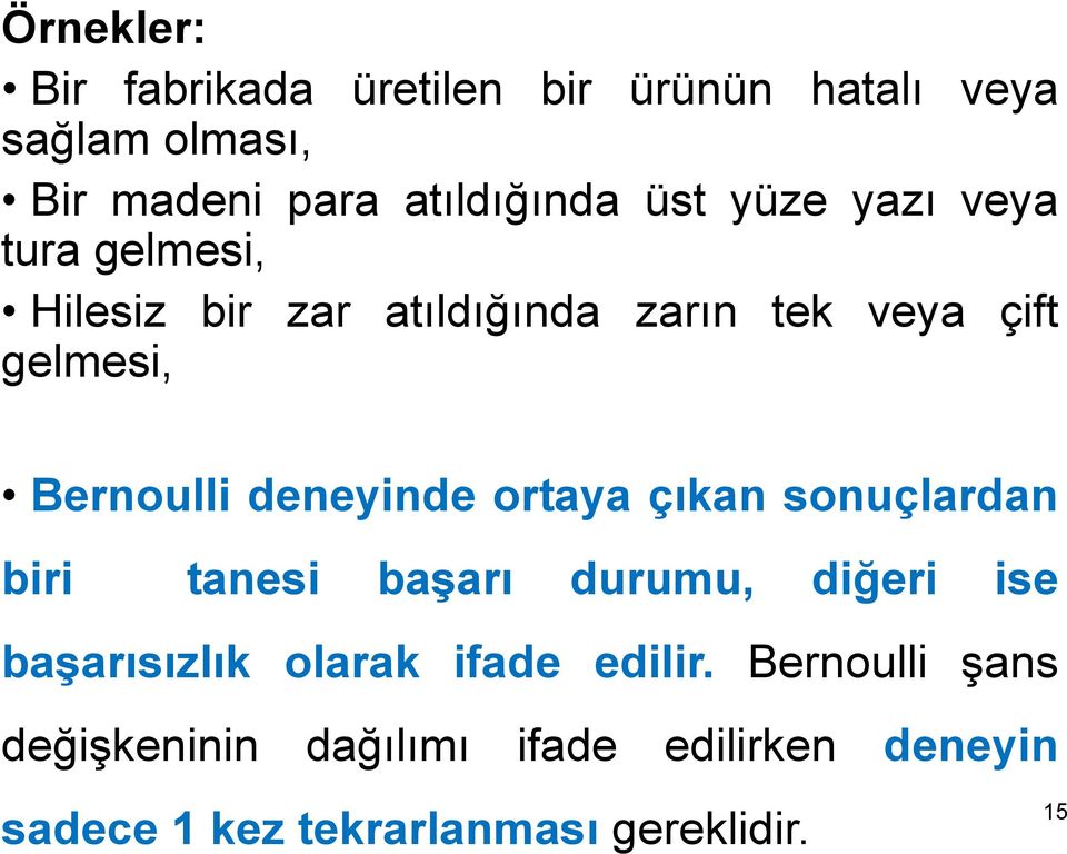 deneyinde ortaya çıkan sonuçlardan biri tanesi başarı durumu, diğeri ise başarısızlık olarak ifade