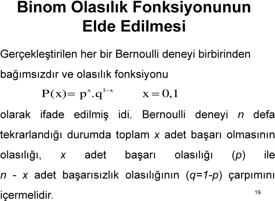 Bernoulli deneyi n defa tekrarlandığı durumda toplam adet başarı olmasının olasılığı,