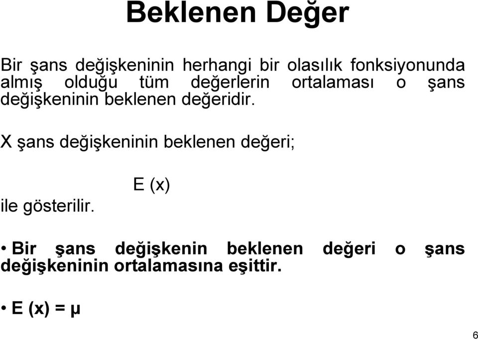 değeridir. X şans değişkeninin beklenen değeri; ile gösterilir.