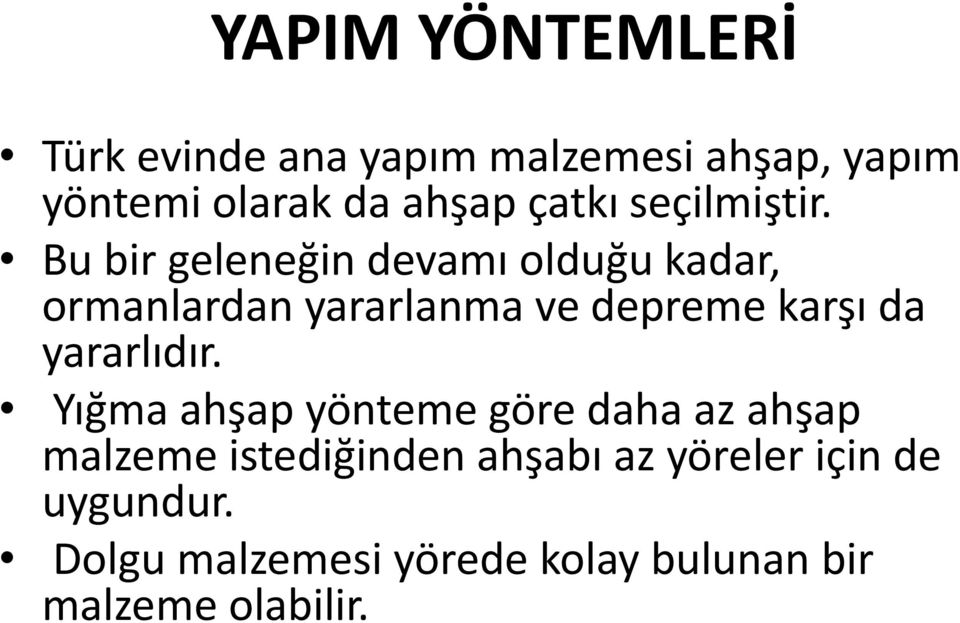 Bu bir geleneğin devamı olduğu kadar, ormanlardan yararlanma ve depreme karşı da