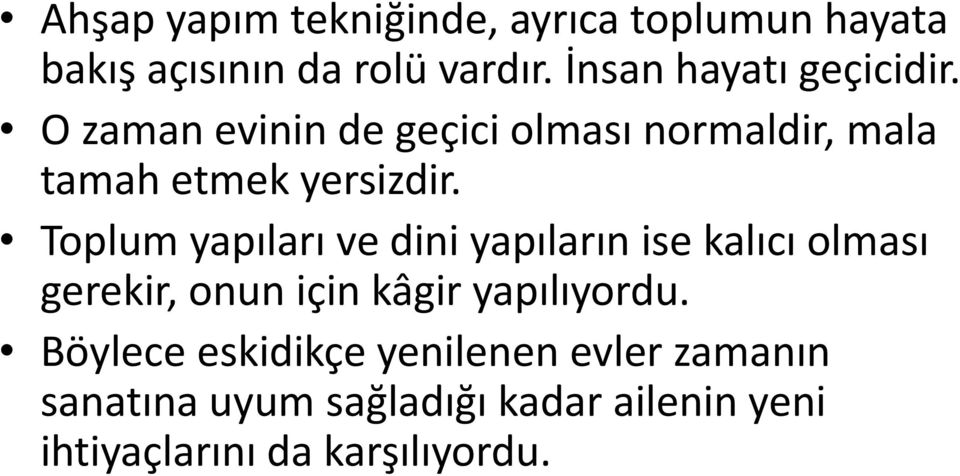 Toplum yapıları ve dini yapıların ise kalıcı olması gerekir, onun için kâgir yapılıyordu.