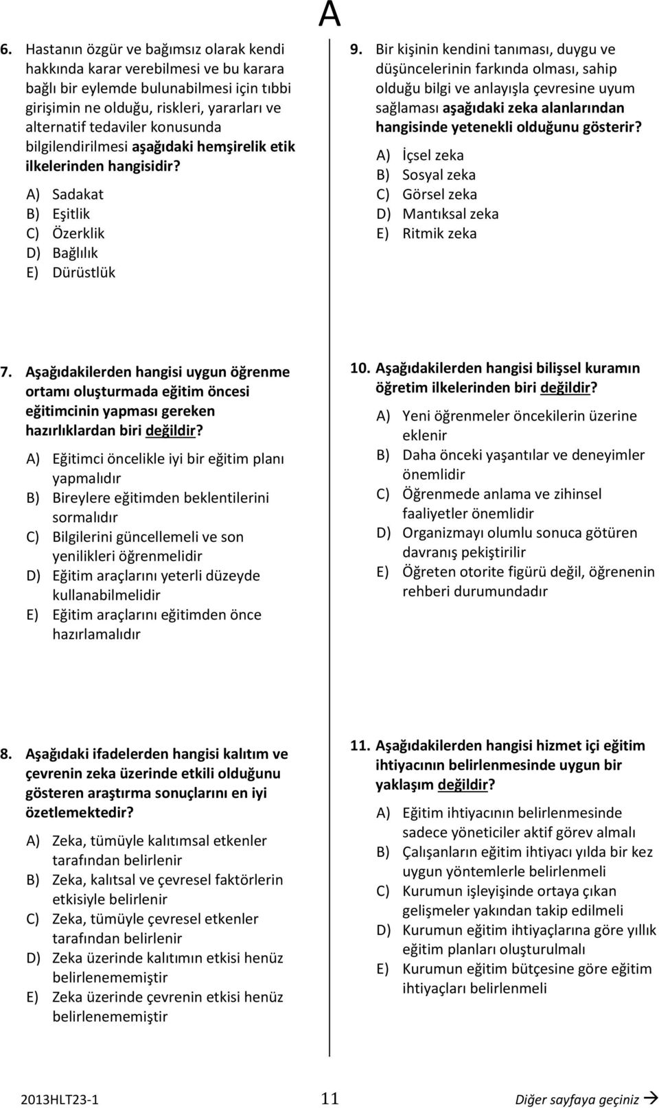 Bir kişinin kendini tanıması, duygu ve düşüncelerinin farkında olması, sahip olduğu bilgi ve anlayışla çevresine uyum sağlaması aşağıdaki zeka alanlarından hangisinde yetenekli olduğunu gösterir?