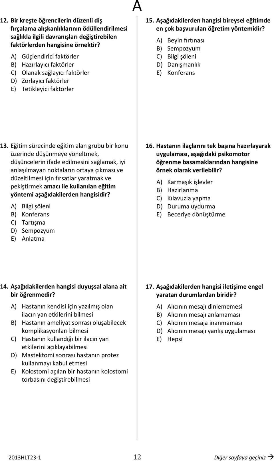 şağıdakilerden hangisi bireysel eğitimde en çok başvurulan öğretim yöntemidir? ) Beyin fırtınası B) Sempozyum C) Bilgi şöleni D) Danışmanlık E) Konferans 13.