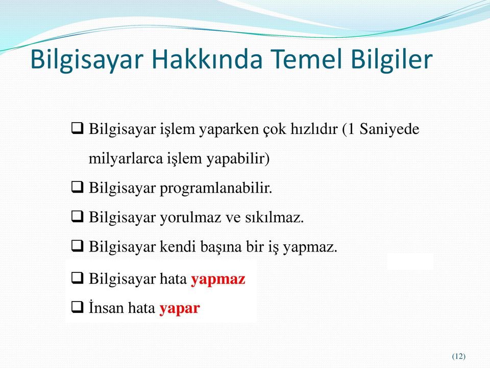 programlanabilir. Bilgisayar yorulmaz ve sıkılmaz.