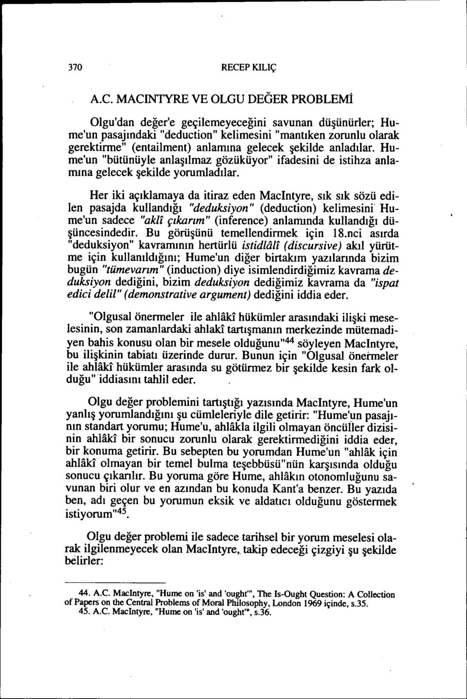 şekilde anladılar. Hume'un "bütünüyle anlaşılmaz gözüküyor" ifadesini de istihza anlamına gelecek şekilde yorumladılar.