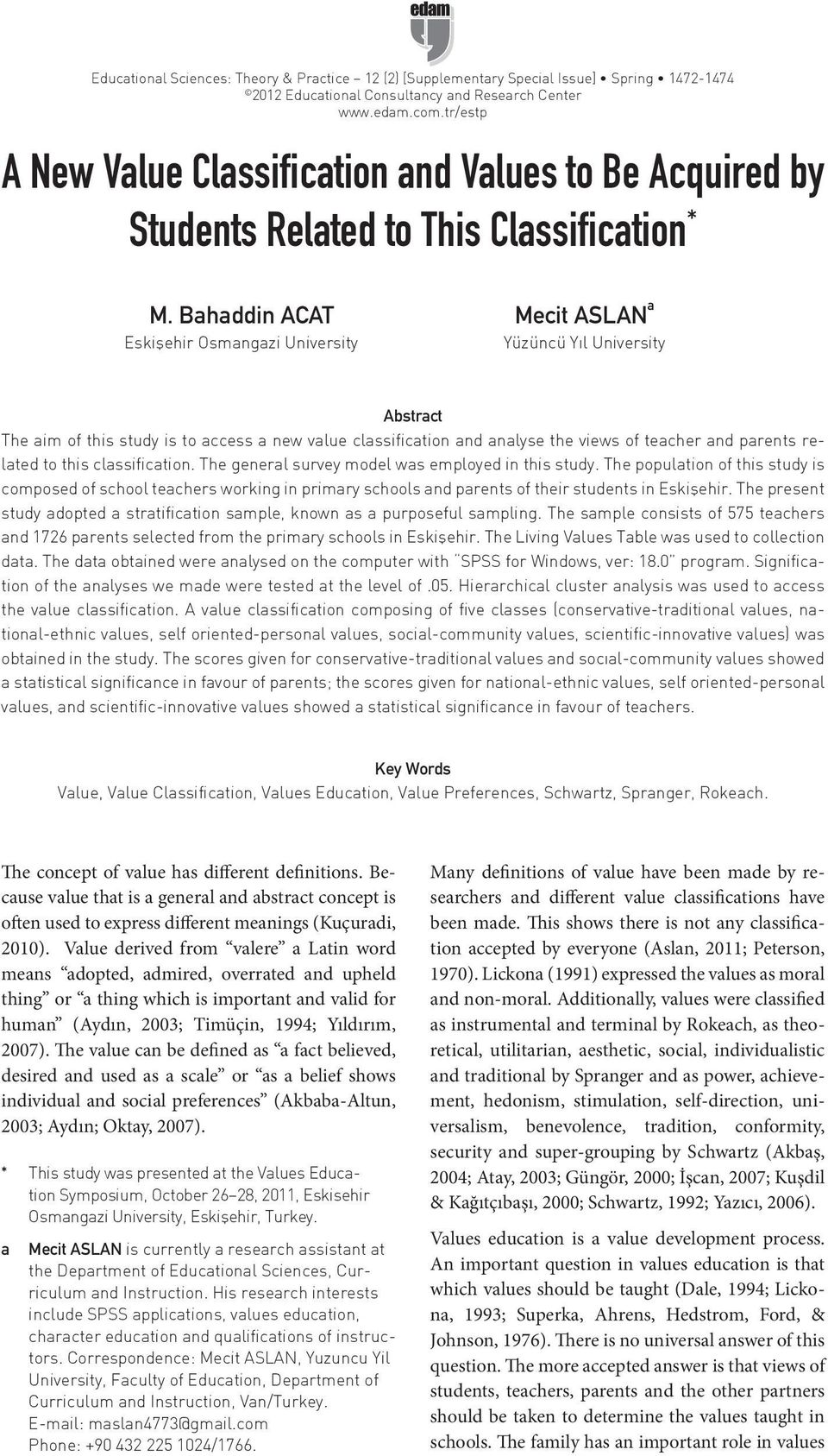 Bahaddin ACAT Eskişehir Osmangazi University Mecit ASLAN a Yüzüncü Yıl University Abstract The aim of this study is to access a new value classification and analyse the views of teacher and parents