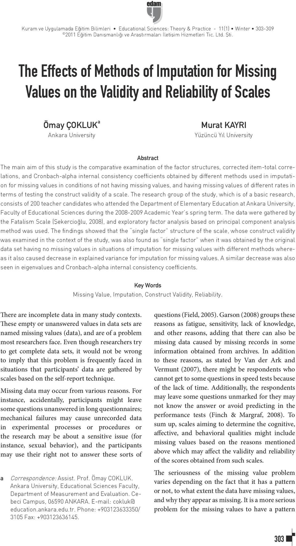 study is the comparative examination of the factor structures, corrected item-total correlations, and Cronbach-alpha internal consistency coefficients obtained by different methods used in imputation