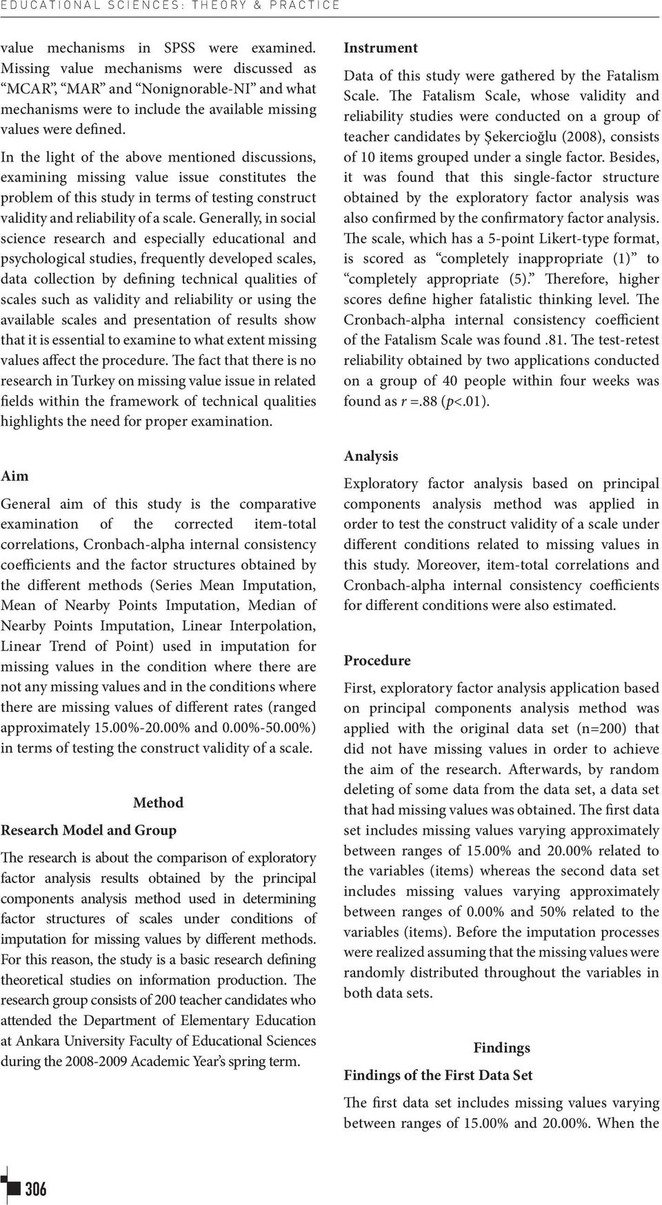 In the light of the above mentioned discussions, examining missing value issue constitutes the problem of this study in terms of testing construct validity and reliability of a scale.