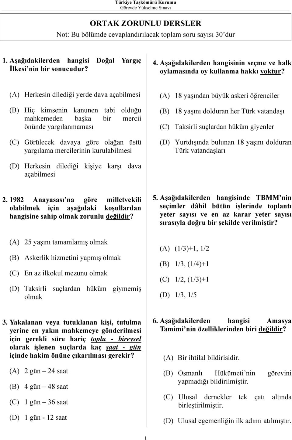 (A) Herkesin dilediği yerde dava açabilmesi (B) Hiç kimsenin kanunen tabi olduğu mahkemeden başka bir mercii önünde yargılanmaması (C) Görülecek davaya göre olağan üstü yargılama mercilerinin