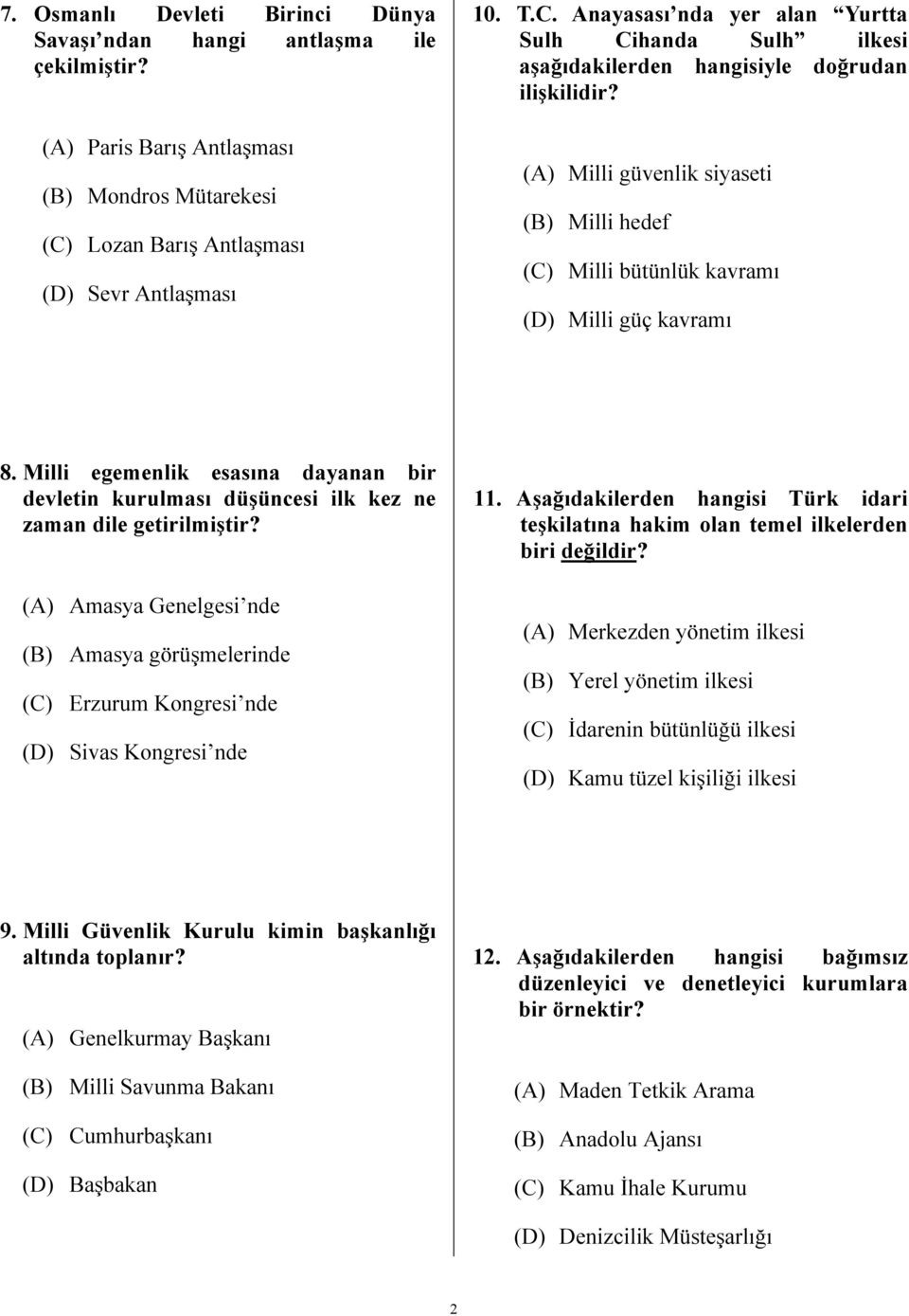 (A) Milli güvenlik siyaseti (B) Milli hedef (C) Milli bütünlük kavramı (D) Milli güç kavramı 8. Milli egemenlik esasına dayanan bir devletin kurulması düşüncesi ilk kez ne zaman dile getirilmiştir?