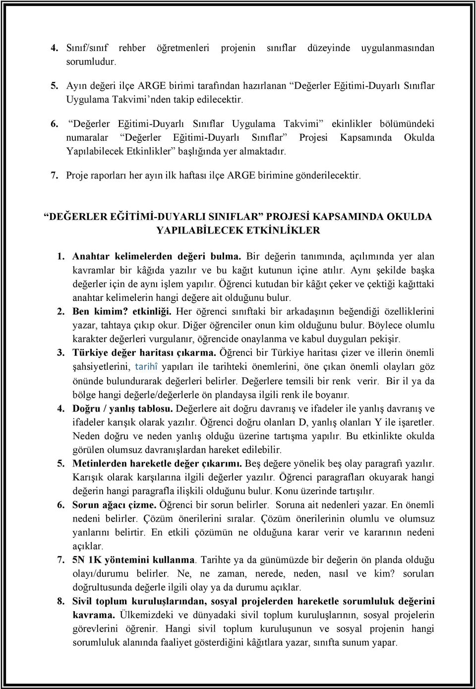 Değerler Eğitimi-Duyarlı Sınıflar Uygulama Takvimi ekinlikler bölümündeki numaralar Değerler Eğitimi-Duyarlı Sınıflar Projesi Kapsamında Okulda Yapılabilecek Etkinlikler başlığında yer almaktadır. 7.