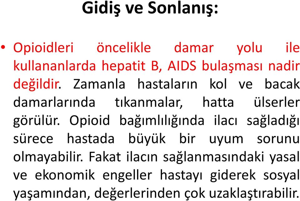 Opioid bağımlılığında ilacı sağladığı sürece hastada büyük bir uyum sorunu olmayabilir.