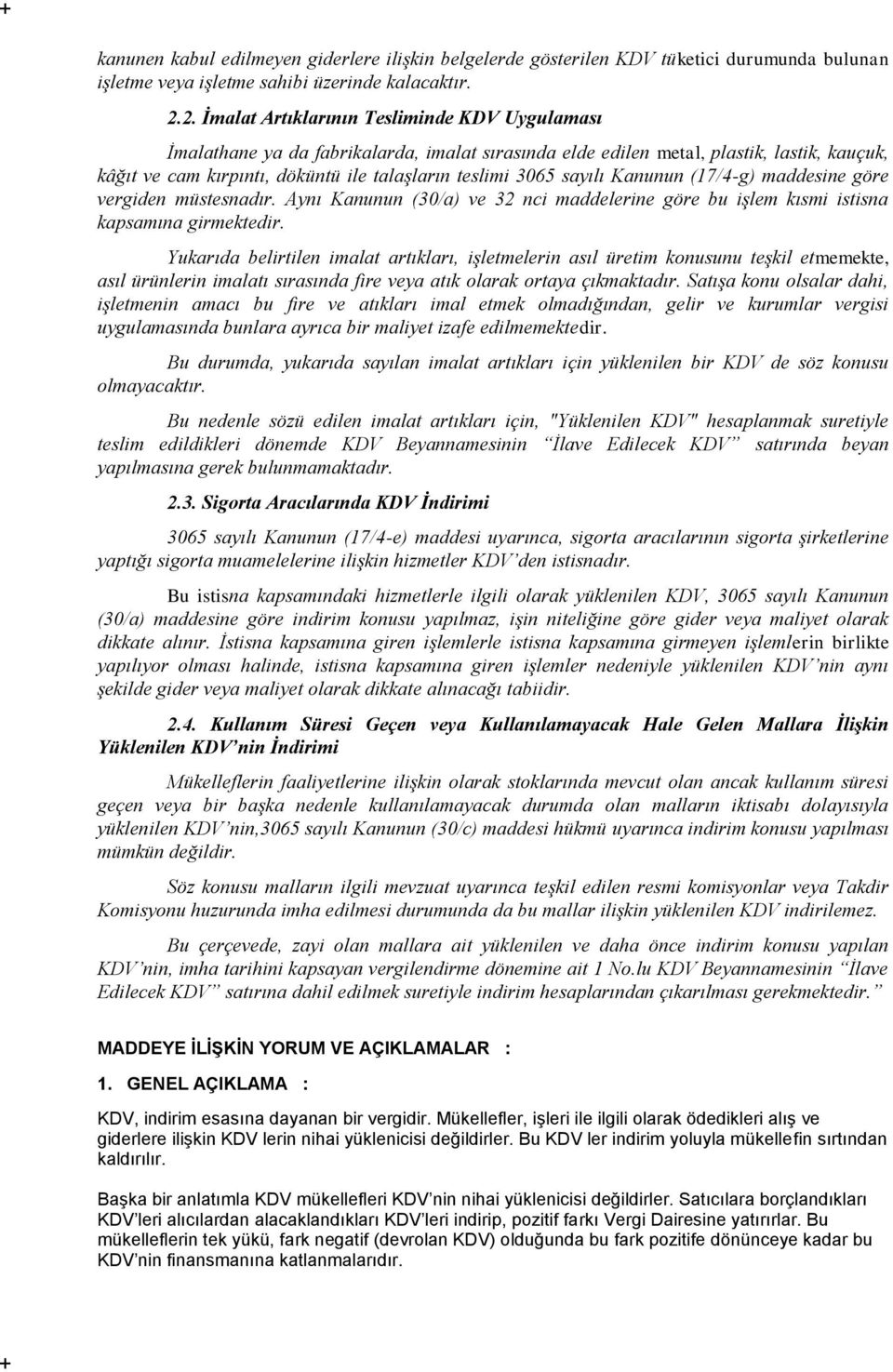 sayılı Kanunun (17/4-g) maddesine göre vergiden müstesnadır. Aynı Kanunun (30/a) ve 32 nci maddelerine göre bu işlem kısmi istisna kapsamına girmektedir.