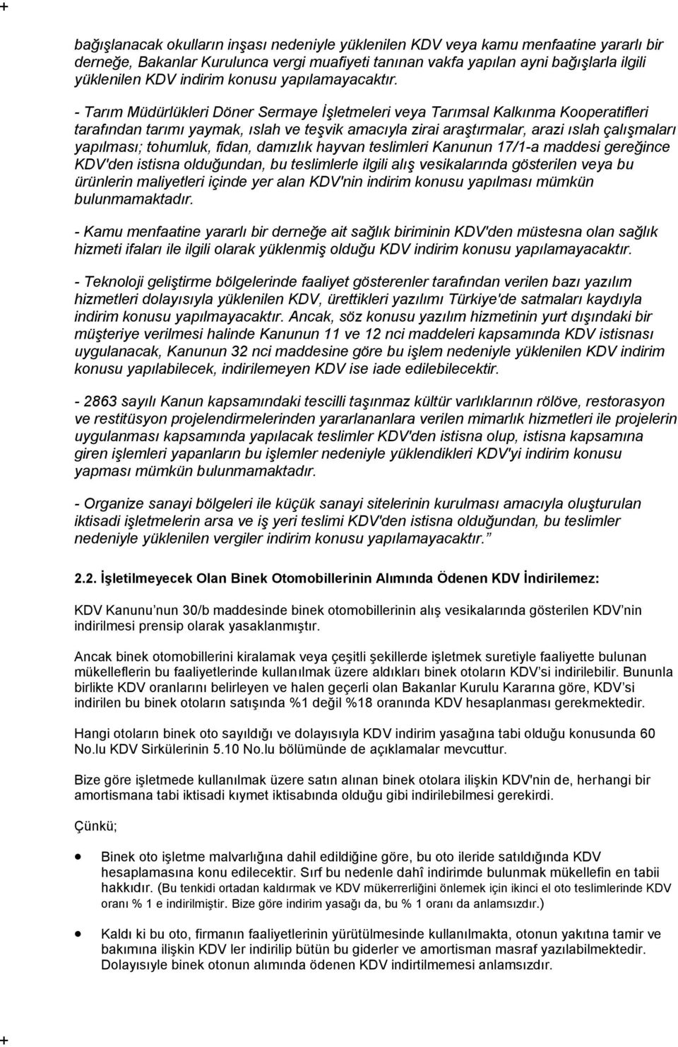 - Tarım Müdürlükleri Döner Sermaye İşletmeleri veya Tarımsal Kalkınma Kooperatifleri tarafından tarımı yaymak, ıslah ve teşvik amacıyla zirai araştırmalar, arazi ıslah çalışmaları yapılması;