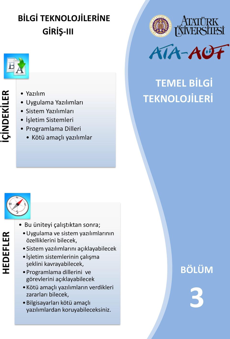 bilecek, Sistem yazılımlarını açıklayabilecek İşletim sistemlerinin çalışma şeklini kavrayabilecek, Programlama dillerini ve