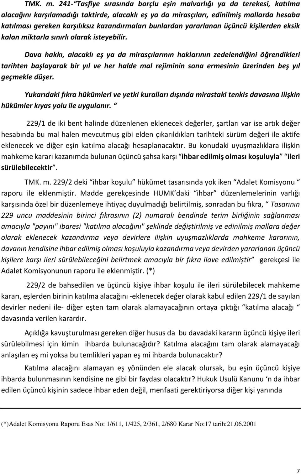 kazandırmaları bunlardan yararlanan üçüncü kişilerden eksik kalan miktarla sınırlı olarak isteyebilir.