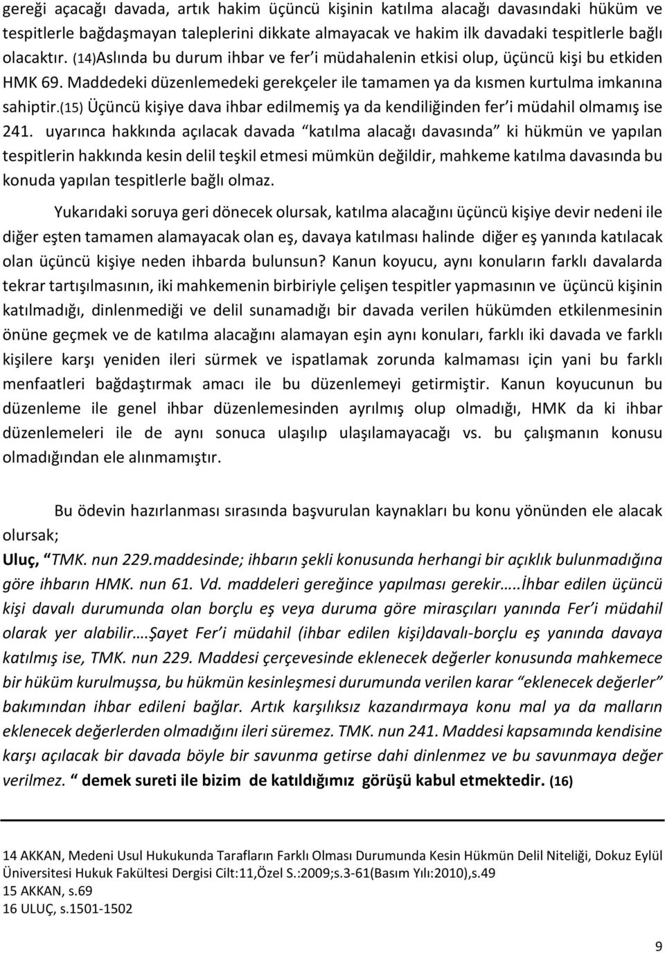 (15) Üçüncü kişiye dava ihbar edilmemiş ya da kendiliğinden fer i müdahil olmamış ise 241.