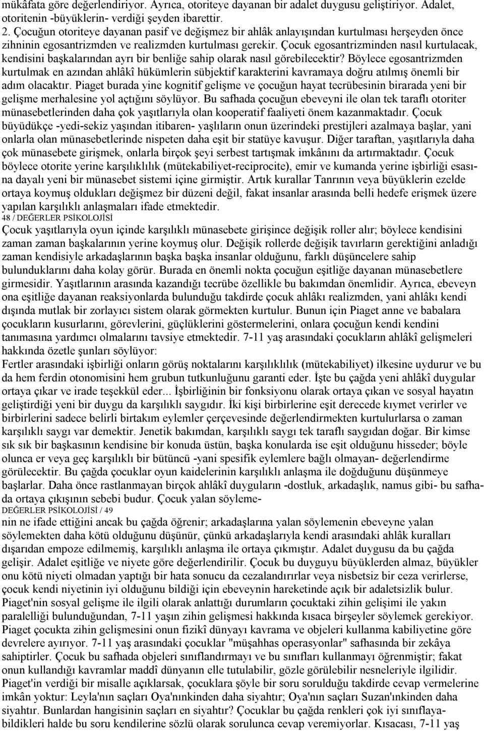 Çocuk egosantrizminden nasıl kurtulacak, kendisini başkalarından ayrı bir benliğe sahip olarak nasıl görebilecektir?