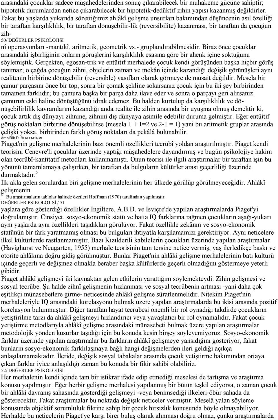 da çocuğun zih 50/ DEĞERLER PSİKOLOJİSİ nî operasyonları mantıkî, aritmetik, geometrik vs. gruplandırabilmesidir.