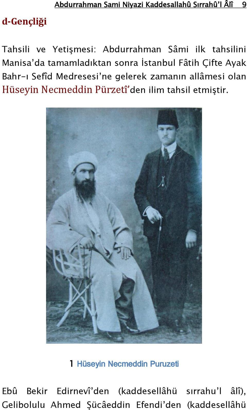 zamanın allâmesi olan Hüseyin Necmeddin Pürzetî den ilim tahsil etmiştir.