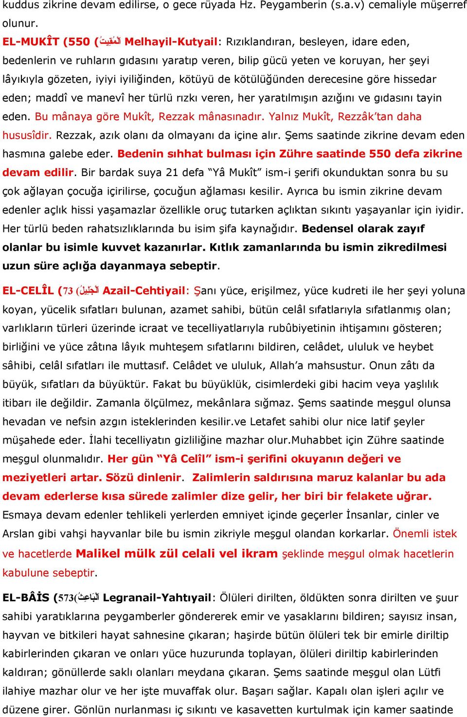 iyiliğinden, kötüyü de kötülüğünden derecesine göre hissedar eden; maddî ve manevî her türlü rızkı veren, her yaratılmışın azığını ve gıdasını tayin eden. Bu mânaya göre Mukît, Rezzak mânasınadır.