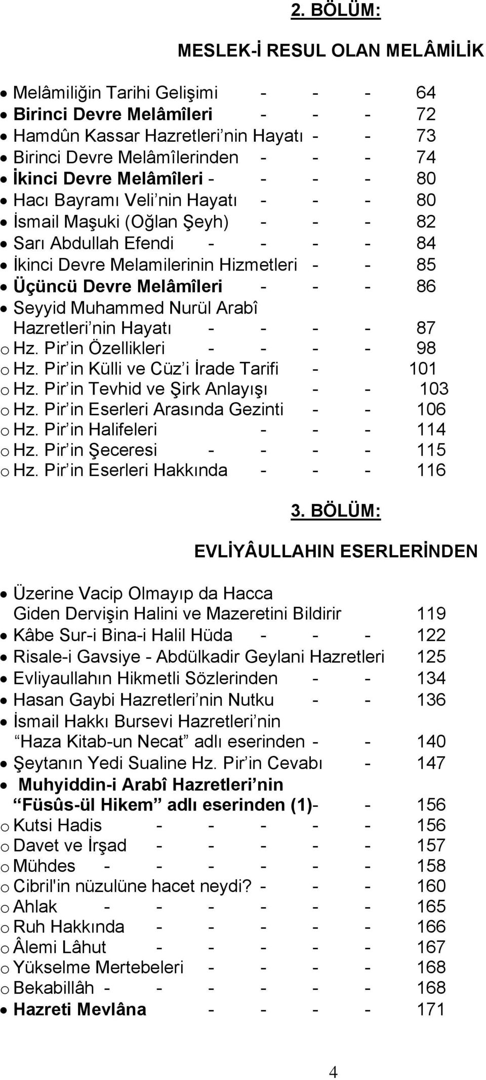 Melâmîleri - - - 86 Seyyid Muhammed Nurül Arabî Hazretleri nin Hayatı - - - - 87 o Hz. Pir in Özellikleri - - - - 98 o Hz. Pir in Külli ve Cüz i İrade Tarifi - 101 o Hz.