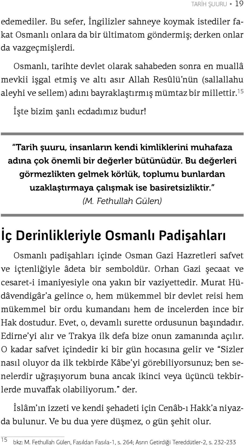 15 İşte bizim şanlı ecdadımız budur! Tarih şuuru, insanların kendi kimliklerini muhafaza adına çok önemli bir değerler bütünüdür.