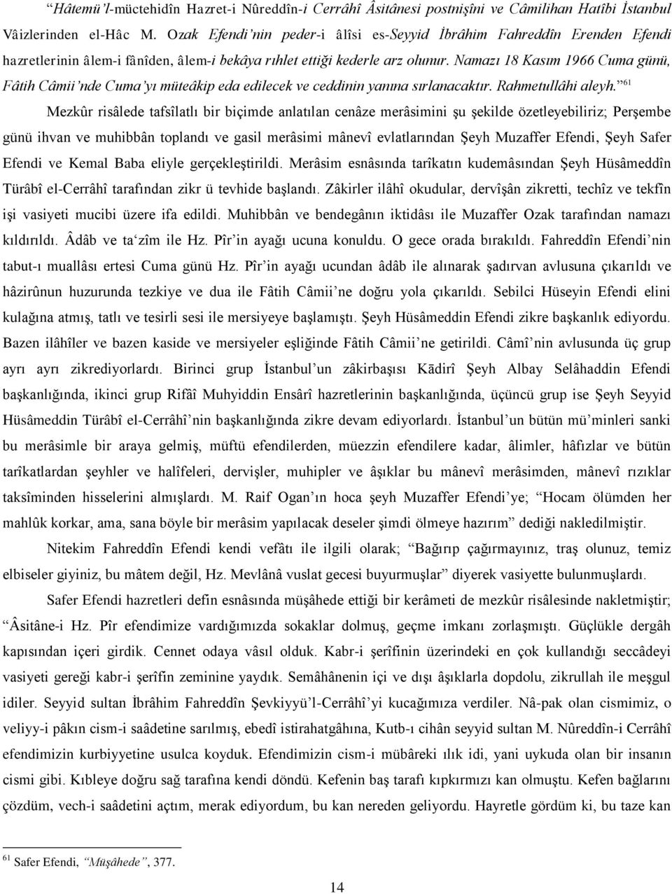 Namazı 18 Kasım 1966 Cuma günü, Fâtih Câmii nde Cuma yı müteâkip eda edilecek ve ceddinin yanına sırlanacaktır. Rahmetullâhi aleyh.