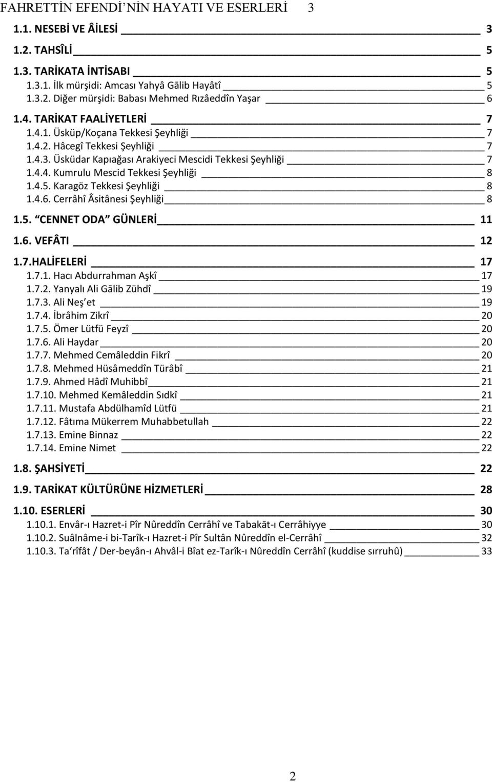 4.5. Karagöz Tekkesi Şeyhliği 8 1.4.6. Cerrâhî Âsitânesi Şeyhliği 8 1.5. CENNET ODA GÜNLERİ 11 1.6. VEFÂTI 12 1.7.HALİFELERİ 17 1.7.1. Hacı Abdurrahman Aşkî 17 1.7.2. Yanyalı Ali Gālib Zühdî 19 1.7.3.