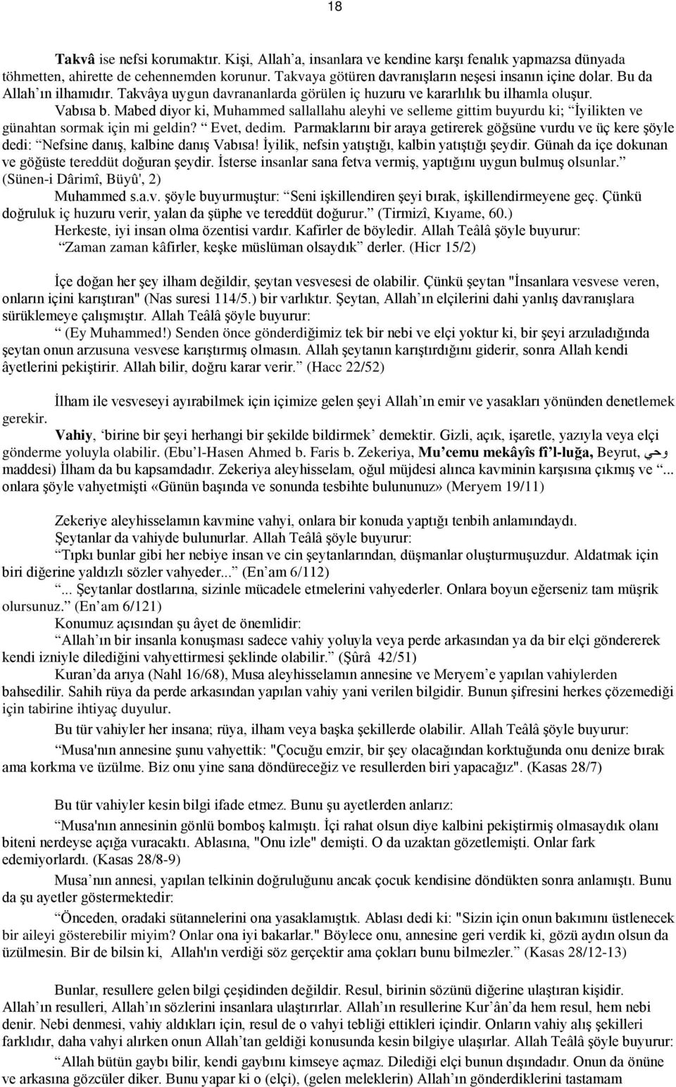 Mabed diyor ki, Muhammed sallallahu aleyhi ve selleme gittim buyurdu ki; İyilikten ve günahtan sormak için mi geldin? Evet, dedim.