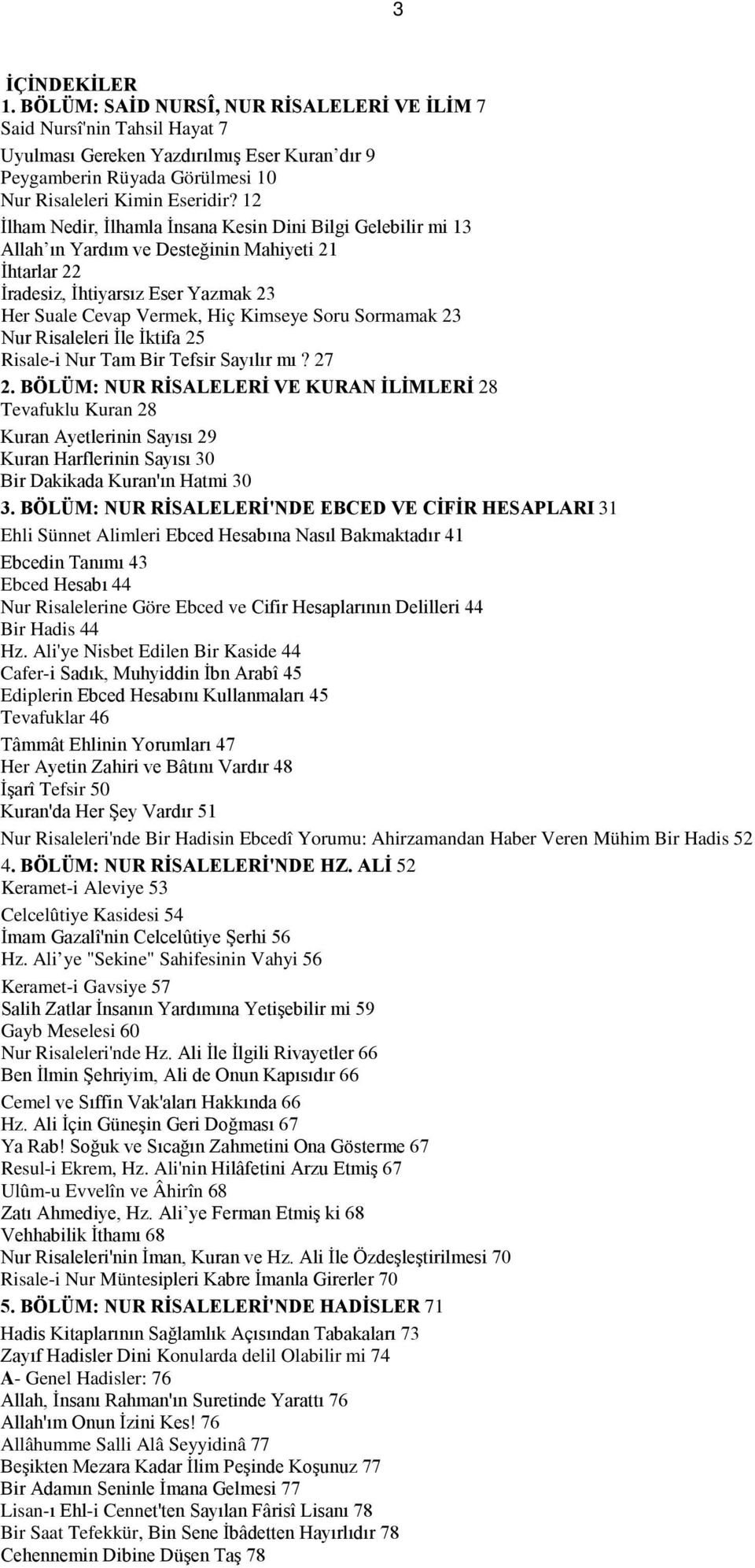 Sormamak 23 Nur Risaleleri İle İktifa 25 Risale-i Nur Tam Bir Tefsir Sayılır mı? 27 2.