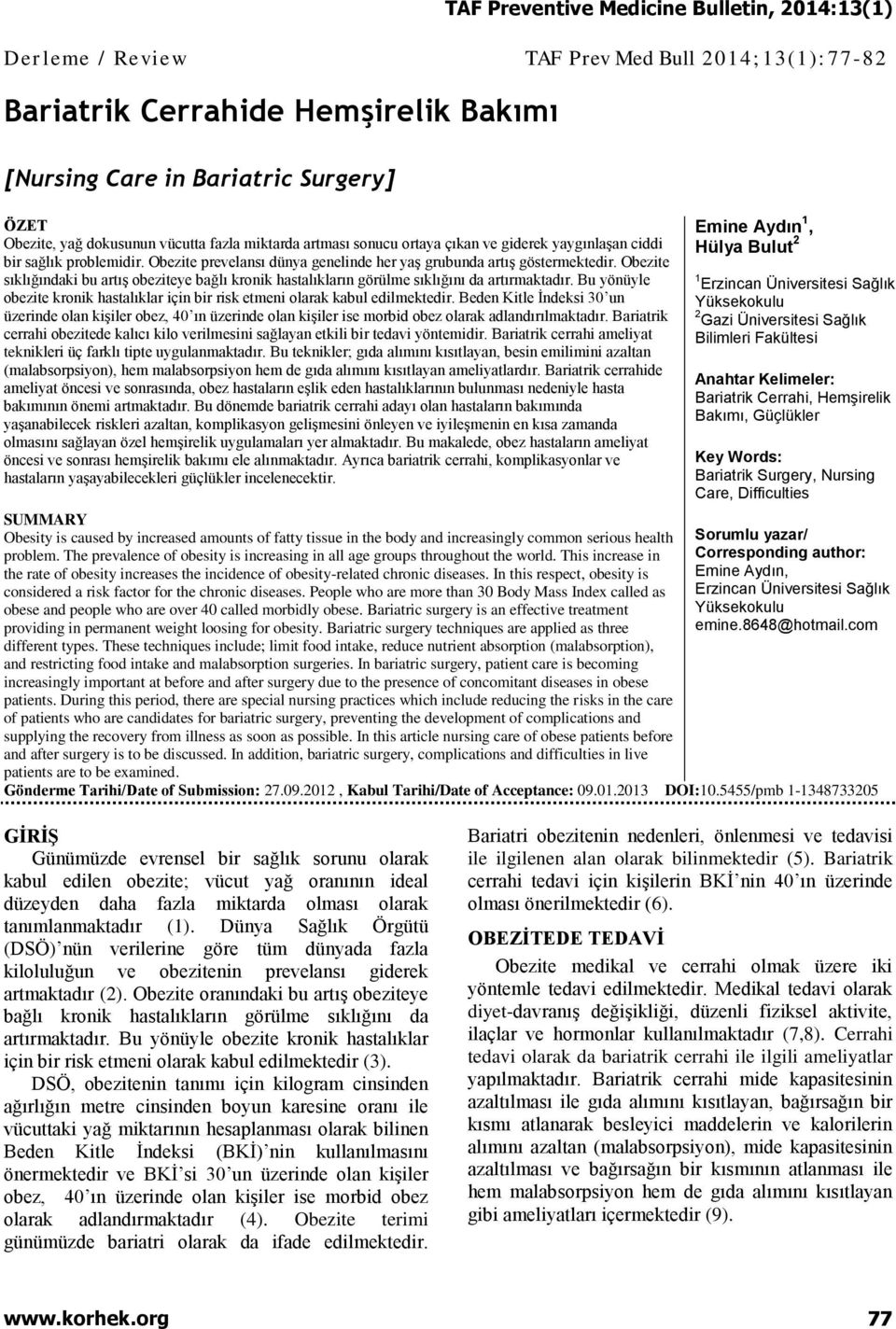 Obezite sıklığındaki bu artış obeziteye bağlı kronik hastalıkların görülme sıklığını da artırmaktadır. Bu yönüyle obezite kronik hastalıklar için bir risk etmeni olarak kabul edilmektedir.